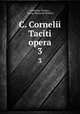 C. Cornelii Taciti opera.. 3, Cornelius Tacitus , Georg. Henricus Walther 