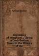 Chronicles of Wingham .: (being a Contribution Towards the History of the ., Arthur Hussey 
