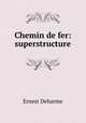 Chemin de fer: superstructure, Ernest Deharme 