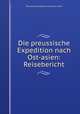 Die preussische Expedition nach Ost-asien: Reisebericht, Preussische expedition nach Ost-Asien 