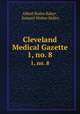 Cleveland Medical Gazette. 1, no. 8, Albert Rufus Baker , Samuel Walter Kelley 
