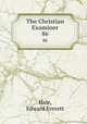 The Christian Examiner. 86, Hale, Edward Everett 