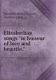 Elizabethan songs "in honour of love and beautie.", Edmund Henry Garrett, Andrew Lang 