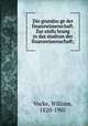 Die grundzu?ge der finanzwissenschaft. Zur einfu?hrung in das studium der finanzwissenschaft;, Vocke, William, 1820-1905 
