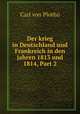 Der krieg in Deutschland und Frankreich in den jahren 1813 und 1814, Part 2, Carl von Plotho 