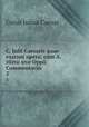 C. Julii Caesaris quae exstant opera: cum A. Hirtii sive Oppii Commentariis .. 2, Caesar Gaius Julius 