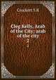 Cleg Kelly, Arab of the City: arab of the city. 2, S. R. Crockett 