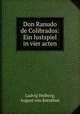 Don Ranudo de Colibrados: Ein lustspiel in vier acten, Ludvig Holberg, August von Kotzebue 