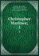 Christopher Marlowe;. 1, Marlowe, Christopher, 1564-1593,Ellis, Havelock, 1859-1939, ed,Symonds, John Addington, 1840-1893 