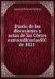 Diario de las discusiones y actas de las Cortes estraordinariasSIC de 1821 ., Imprenta Nacional (Madrid) 