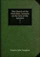 The Church of the First Days: Lectures on the Acts of the Apostles. 2, C. J. Vaughan 