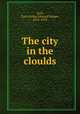 The city in the cloulds, Gull, Cyril Arthur Edward Ranger, 1876-1923 