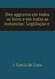 Dos aggravos em todos os foros e em todas as instancias: Legislacao e ., J. Garcia de Lima 