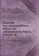 Deutsche Verwaltungsblatter: Blatter fur administrative Praxis, Volume 28, Karl Ludwig Theodor Brater, August Luthardt, Karl von Krazeisen, Max von Seydel, Ottmar Kollmann 