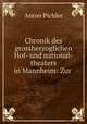 Chronik des grossherzoglichen Hof- und national-theaters in Mannheim: Zur ., Anton Pichler 