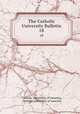 The Catholic University Bulletin. 18, Catholic University of America, Catholic University of America 