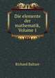 Die elemente der mathematik, Volume 1, Richard Baltzer 