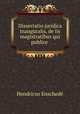 Dissertatio juridica inauguralis, de iis magistratibus qui publice ., Hendricus Enschede 
