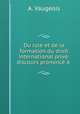 Du role et de la formation du droit international prive: discours prononce a ., A. Vaugeois 