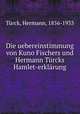 Die uebereinstimmung von Kuno Fischers und Hermann Turcks Hamlet-erklarung, Hermann Turck 