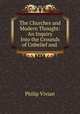 The Churches and Modern Thought: An Inquiry Into the Grounds of Unbelief and ., Philip Vivian 