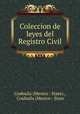 Coleccion de leyes del Registro Civil, Coahuila (Mexico : State)., Coahuila (Mexico : State 