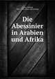 Die Abessinier in Arabien und Afrika, Glaser, Eduard, 1855-1908. [from old catalog] 