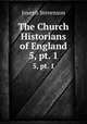 The Church Historians of England. 5, pt. 1, Joseph Stevenson 