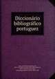 Diccionrio bibliogrfico portuguez, Silva, Innocencio Francisco da, 1810-1876,Brito Aranha, Pedro Wenceslau de, 1833-1914,Gomes de Brito, Jose Joaquim,Neves, Alvaro, 1883-1948 