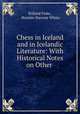 Chess in Iceland and in Icelandic Literature: With Historical Notes on Other ., Willard Fiske , Horatio Stevens White 