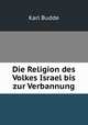 Die Religion des Volkes Israel bis zur Verbannung, Karl Budde 