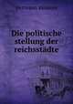 Die politische stellung der reichsstadte, Hermann Keussen 
