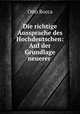 Die richtige Aussprache des Hochdeutschen: Auf der Grundlage neuerer ., Otto Rocca 