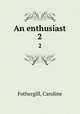 An enthusiast. 2, Fothergill, Caroline 
