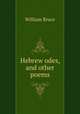 Hebrew odes, and other poems, William Bruce 