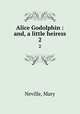 Alice Godolphin : and, a little heiress. 2, Neville, Mary 
