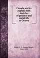 Canada and its capital; with sketches of political and social life at Ottawa, Edgar, J. D. (James David), 1841-1899 