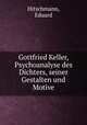 Gottfried Keller, Psychoanalyse des Dichters, seiner Gestalten und Motive, Hitschmann, Eduard 