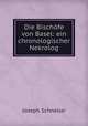 Die Bischofe von Basel: ein chronologischer Nekrolog, Joseph Schneller 
