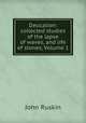 Deucalion: collected studies of the lapse of waves, and life of stones, Volume 1, Рескин 