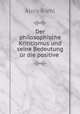 Der philosophische Kriticismus und seine Bedeutung ur die positive ., Alois Riehl 