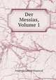 Der Messias, Volume 1, Friedrich Gottlieb Klopstock 