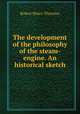The development of the philosophy of the steam-engine. An historical sketch, Robert Henry Thurston 