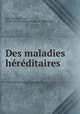 Des maladies hereditaires, Jules Bernard Luys 