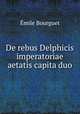 De rebus Delphicis imperatoriae aetatis capita duo, Emile Bourguet 