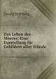 Das Leben des Meeres: Eine Darstellung fr Gebildete aller Stnde, Georg Hartwig 