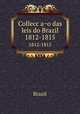 Colleccao das leis do Brazil. 1812-1815, Brazil 