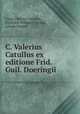 C. Valerius Catullus ex editione Frid. Guil. Doeringii, Gaius Valerius Catullus 