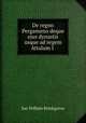 De regno Pergameno deque ejus dynastis usque ad regem Attalum I ., Jan Willem Brinkgreve 