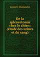 De la splenectomie chez le chien: (etude des urines et du sang)., Louis E. Dumoulin 
